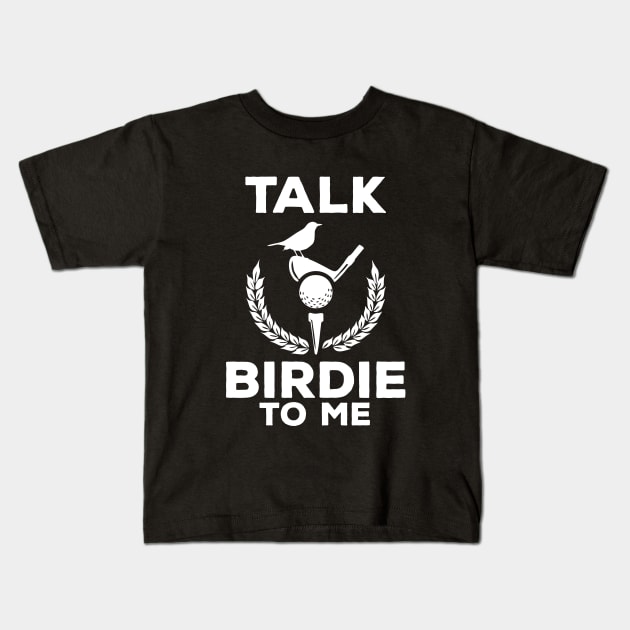 Cute Talk Birdie To Me Funny Golfing Pun Golfer Kids T-Shirt by theperfectpresents